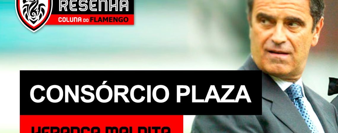 Resenha Coluna do Flamengo: “Consórcio Plaza – Herança maldita”