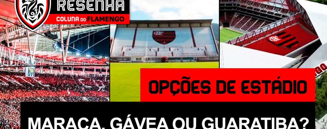 Resenha Coluna do Flamengo: “Opções de estádio – Maracanã, Gávea ou Guaratiba?”