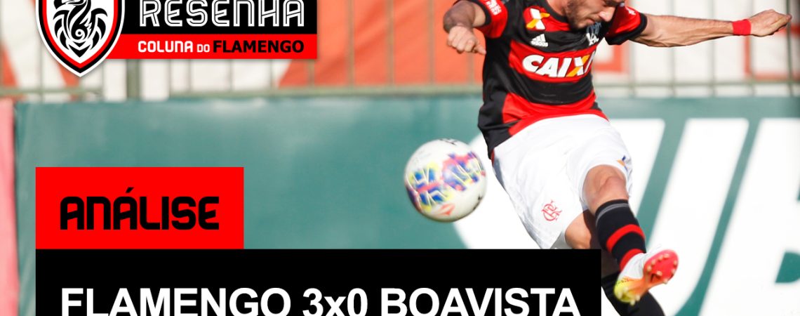 Resenha Coluna do Flamengo: “Análise de Flamengo 3×0 Boavista”