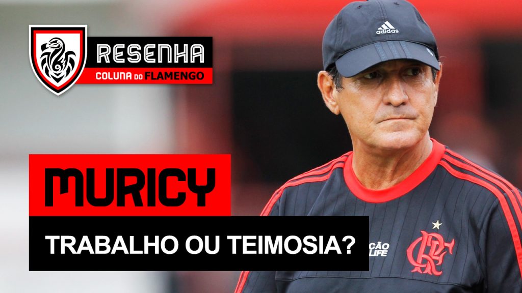 Resenha Coluna do Flamengo: “Muricy – trabalho ou teimosia?”