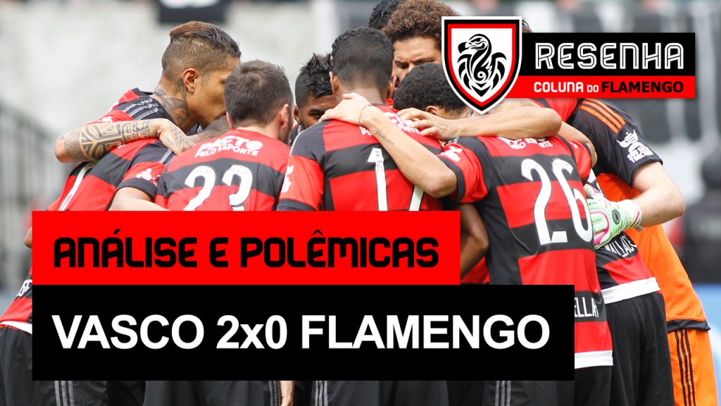 Resenha Coluna do Flamengo: “Flamengo 0x2 Vasco – Análise e Polêmicas”