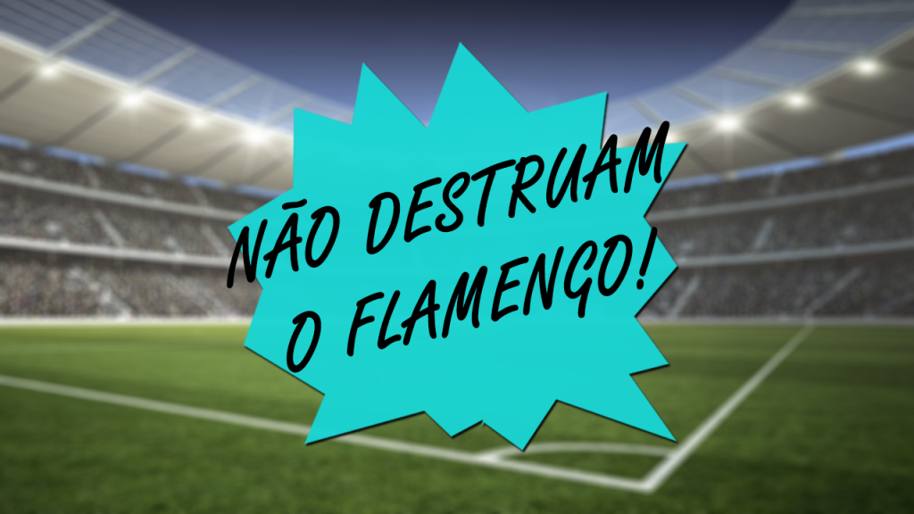 Não destruam o Flamengo