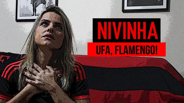 Nivinha: “Ufa, Flamengo!”