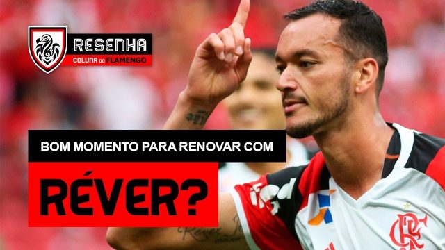 Assista ao Resenha: “Bom momento pra renovar com Réver?”