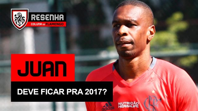 Assista ao Resenha: “Juan deve ficar pra 2017?”