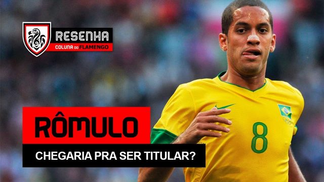 Assista ao Resenha: “Rômulo – Chegaria pra ser titular?”