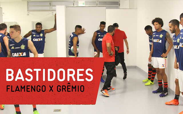 Bastidores – Flamengo 2 x 0 Grêmio