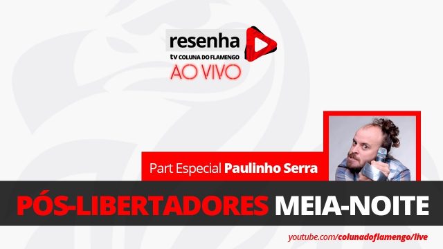 Perdeu? Confira o Resenha Pós-Libertadores que rolou com a participação de Paulinho Serra