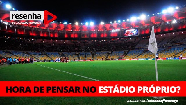 Após ‘desistir’ do Maraca, é hora do Fla pensar no estádio próprio? Confira o Resenha de hoje!