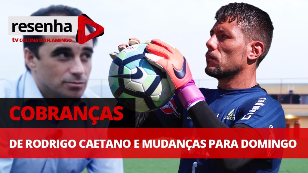 Cobrança de Rodrigo Caetano e mudanças para enfrentar o Corinthians; acompanhe e opine no #ResenhaAoVivo