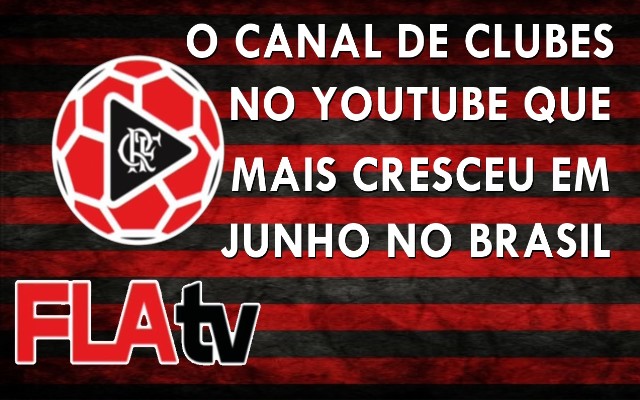 Fla TV – O canal de clubes no Youtube que mais cresceu no Brasil em junho