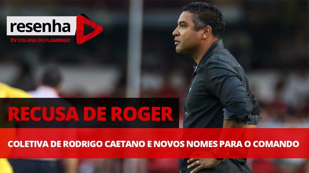 Recusa de Roger, coletiva de Caetano e nomes para o comando; assista e interaja no #ResenhaAoVivo