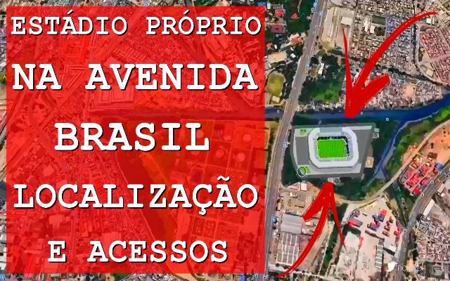 Estádio Próprio na Avenida Brasil – Localização e acessos