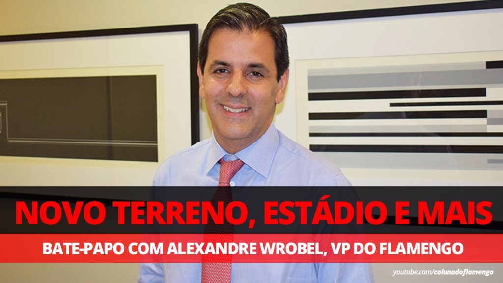 Entrevista ao vivo com Alexandre Wrobel, VP de Patrimônio do Fla; mande sua pergunta!