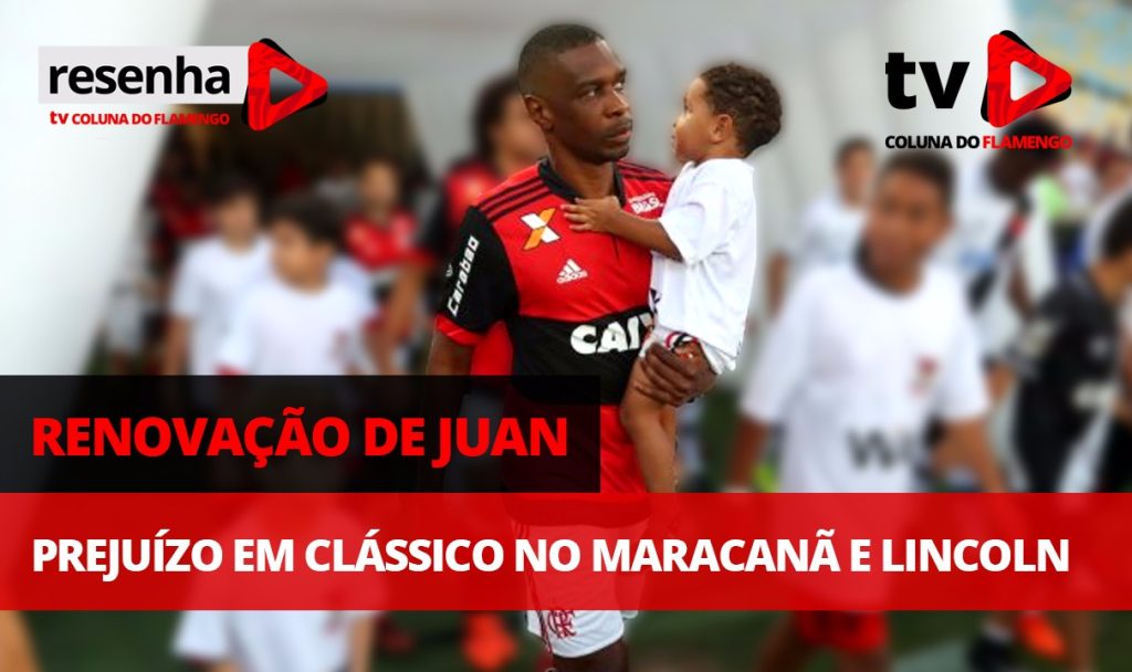 #ResenhaAoVivo: Renovação de Juan, prejuízo em clássico no Maracanã e Lincoln