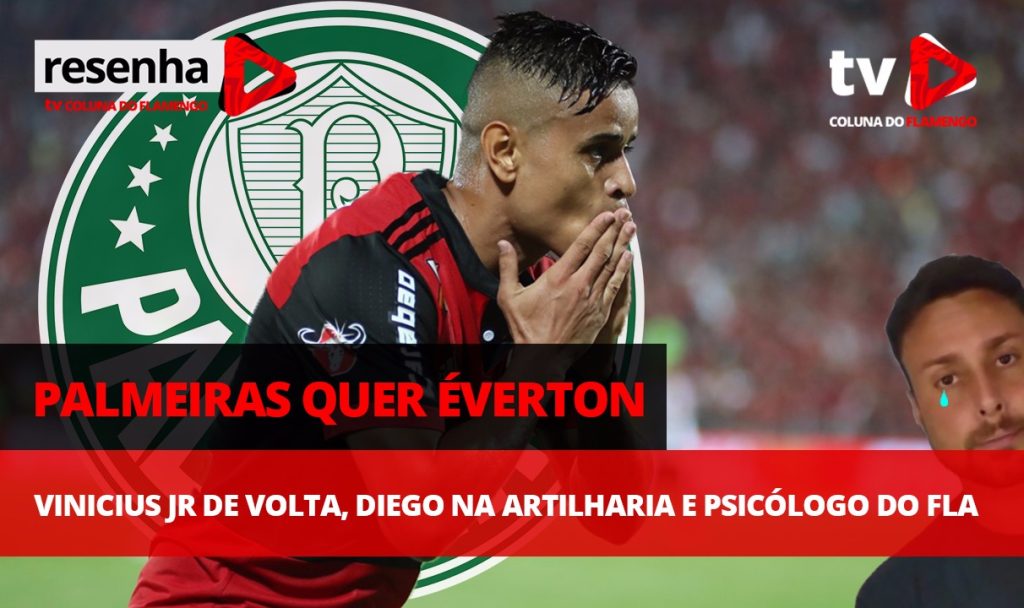 #ResenhaAoVivo: Interesse do Palmeiras em Everton, volta de Vinicius Jr, Diego na artilharia e psicólogo do Fla