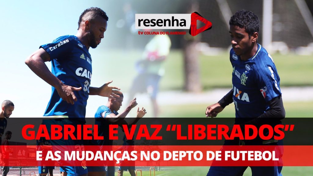 #ResenhaAoVivo: Gabriel e Vaz “liberados” e mudanças no Departamento de Futebol