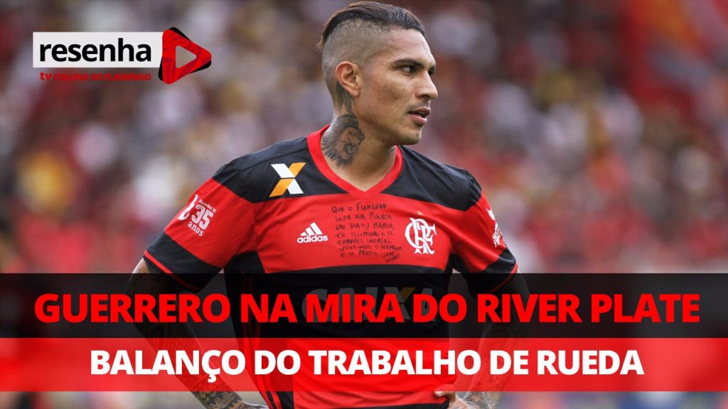 Guerrero no River Plate e Balanço de Reinaldo Rueda; interaja no #ResenhaAoVivo