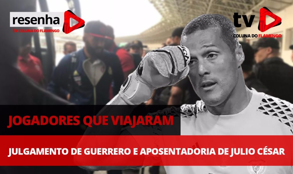 #ResenhaAoVivo: Relacionados para semi, julgamento de Guerrero e aposentadoria de Julio Cesar