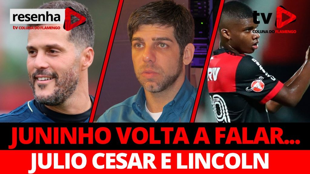 #ResenhaAoVivo: declaração de Juninho sobre Zico, renovação de Lincoln e estreia de Julio Cesar