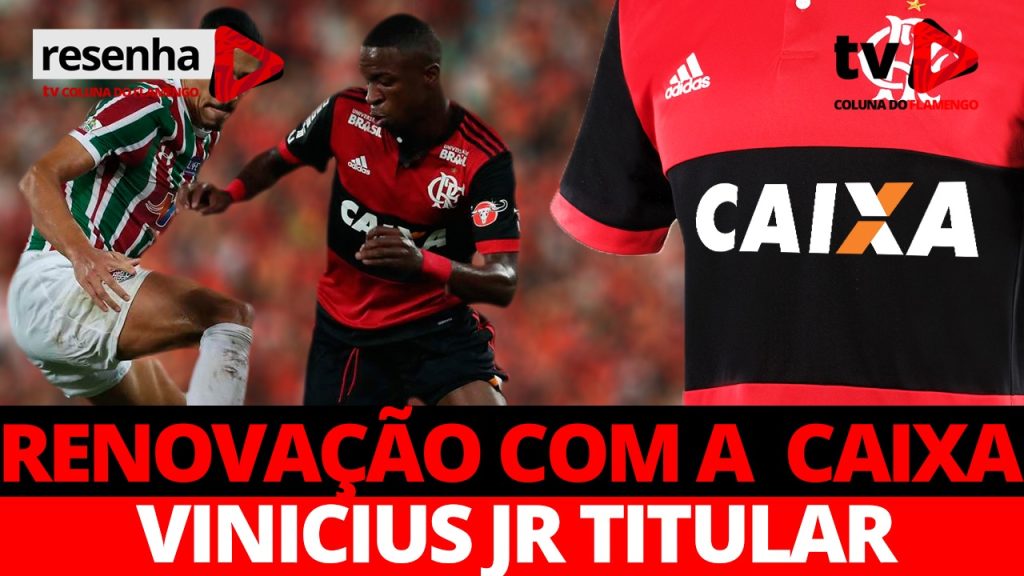 #ResenhaAoVivo: Renovação com a Caixa e titularidade de Vinicius Júnior