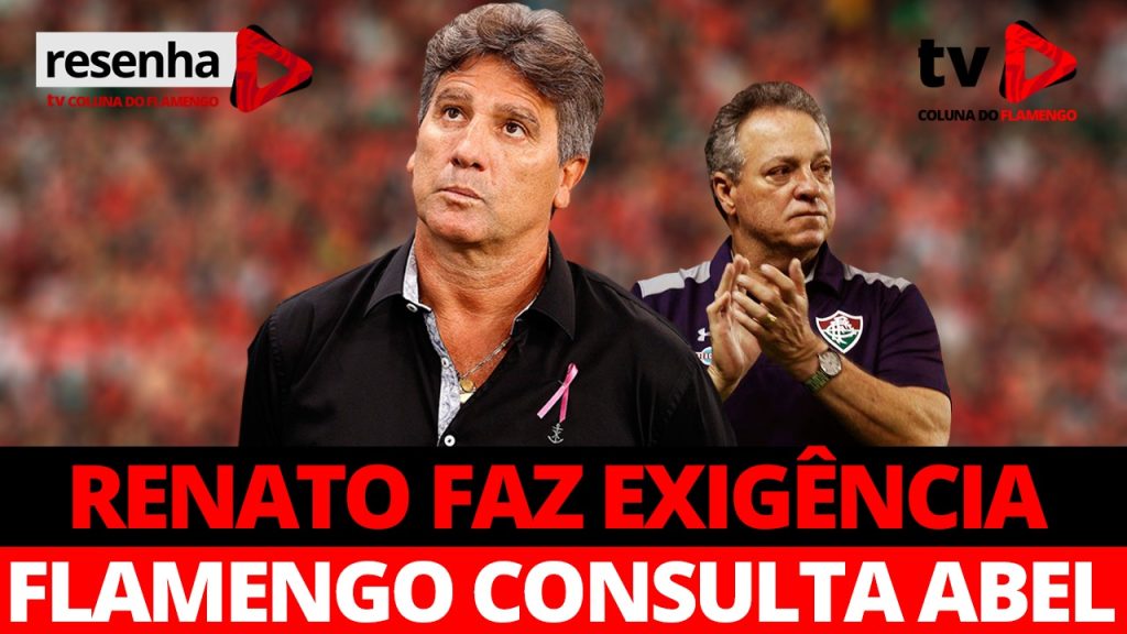 Resenha com Elas: “Renato faz exigências para acerto e Fla consulta Abel Braga”