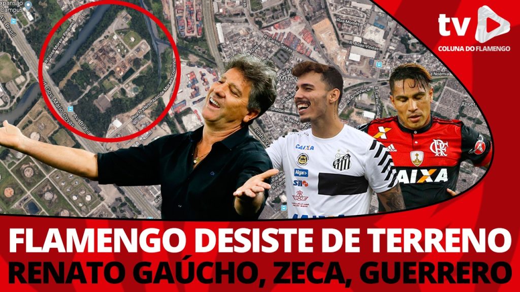 #ResenhaAoVivo: “Fla desiste do terreno para estádio, atualizações sobre Renato, Zeca e Guerrero”