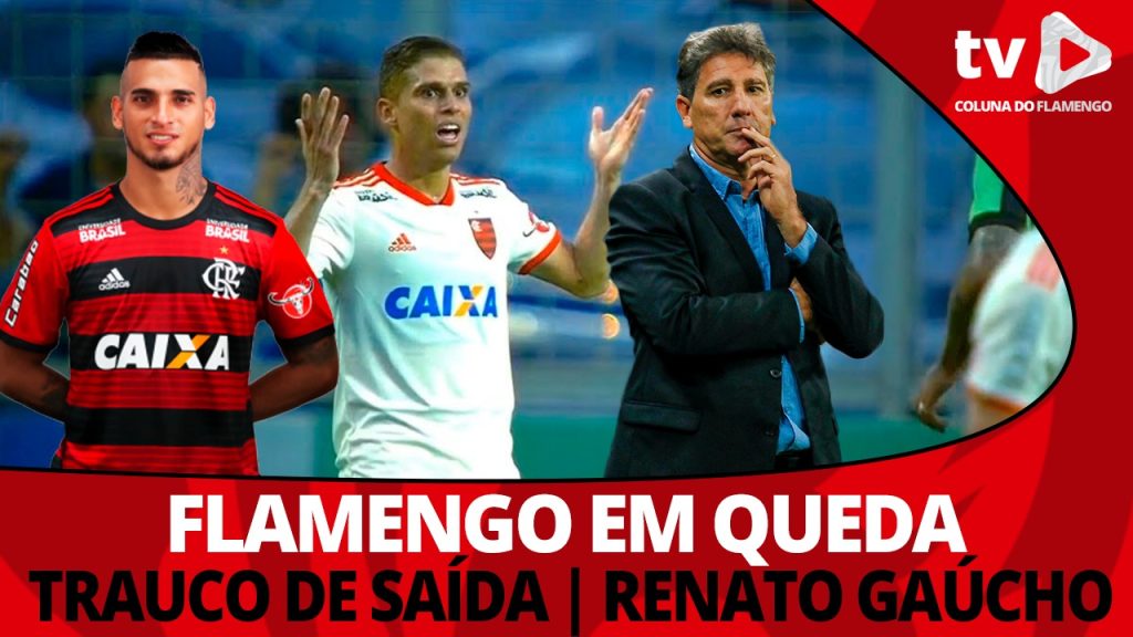 #ResenhaAoVivo: Queda de rendimento do Fla, Trauco de saída e Renato Gaúcho livre em 2019