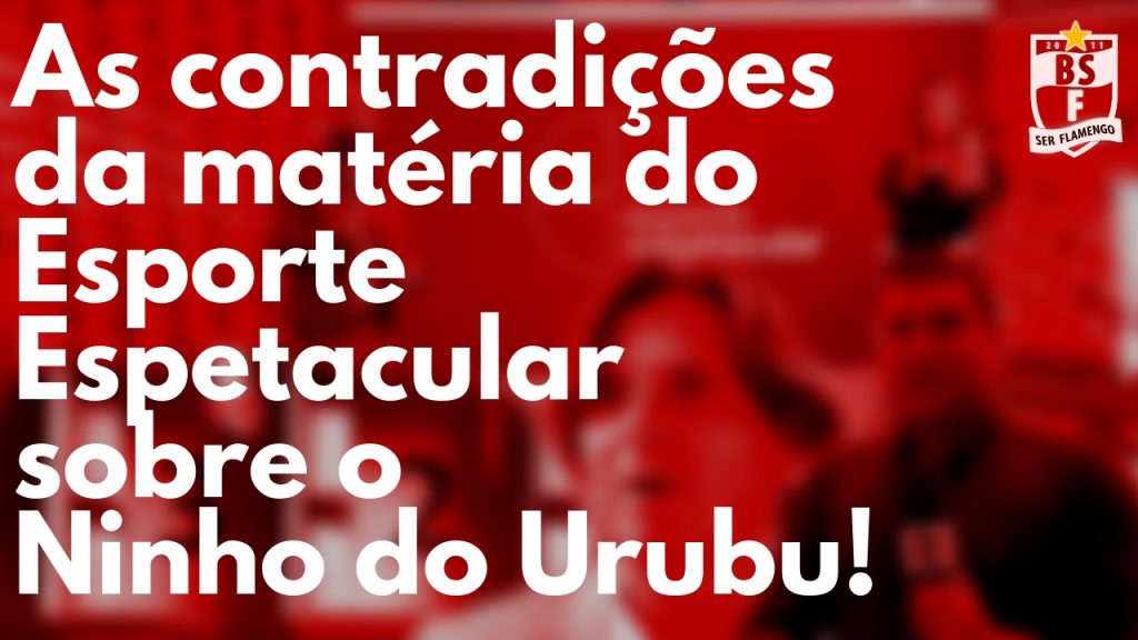 Canal Ser Flamengo aponta contradições de emissora em reportagem sobre tragédia no Ninho do Urubu