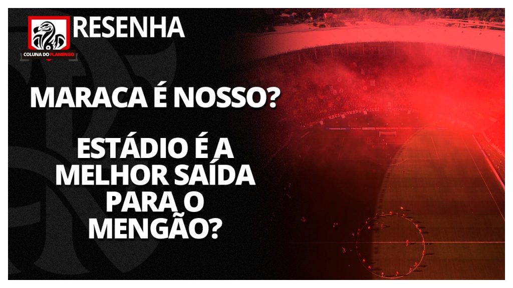 Interesse do Flamengo em assumir o Maracanã: saiba todos os detalhes e opine no #ResenhaAoVivo