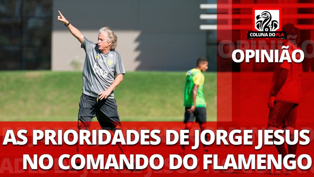 Opinião: As prioridades de Jorge Jesus no comando do Flamengo