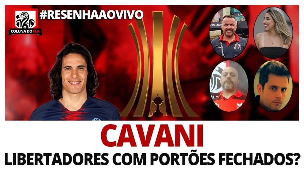 Cavani ligado ao Flamengo, Libertadores com portões fechados, e mais: saiba tudo e opine no #ResenhaAoVivo