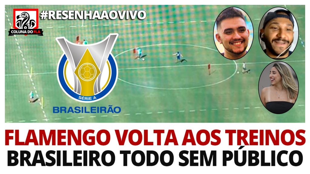 Globo flagra treino do Flamengo, Brasileirão todo sem torcida e muito mais: acompanhe e interaja com #ResenhaAoVivo