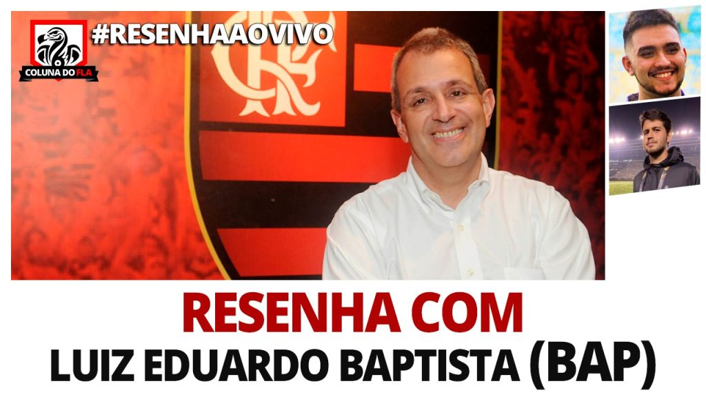 Vice-presidente de relações externas do Flamengo, Bap concede entrevista ao Coluna do Fla; acompanhe e interaja através da #ResenhaAoVivo