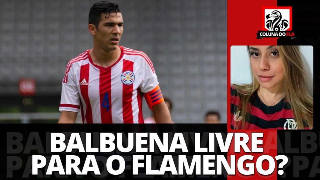 Comentarista aprova Balbuena no Flamengo e rasga elogios a jogador