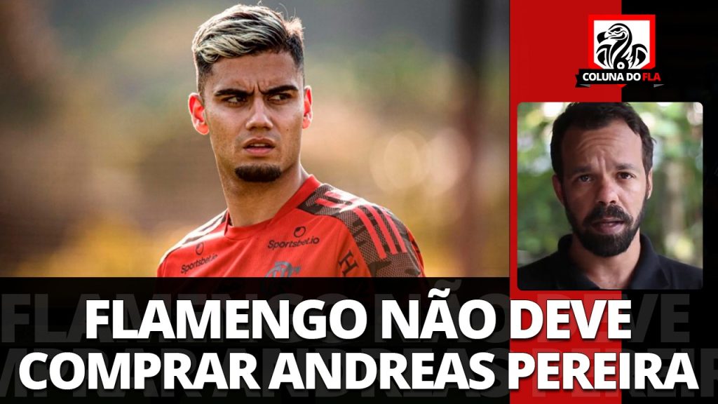 Comentarista detona Andreas Pereira e diz que Flamengo não deve comprar o jogador