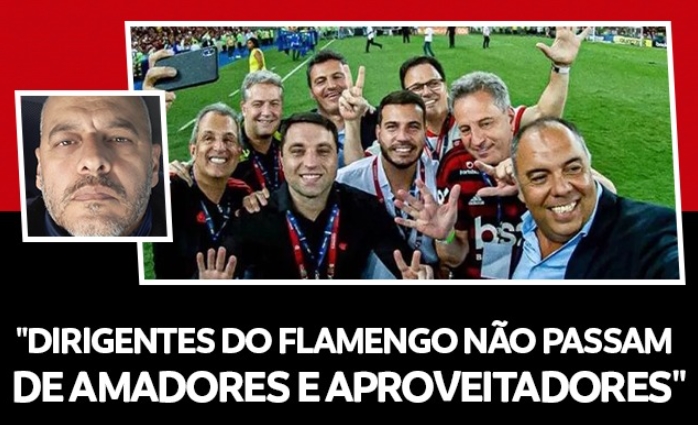 Roberto Nazário: “Dirigentes do Flamengo não passam de amadores e aproveitadores”