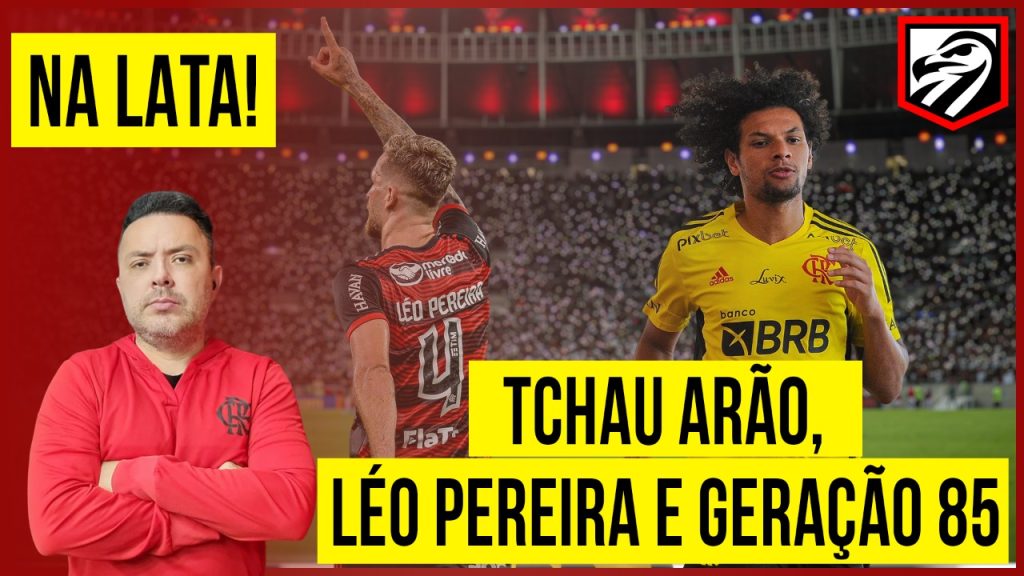 AO VIVO | Tchau, Willian Arão, Léo Pereira e ‘geração 85’