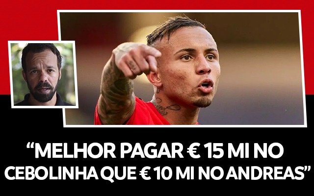 Tulio Rodrigues: “Melhor pagar 15 milhões de euros no Everton Cebolinha do que 10 milhões no Andreas”