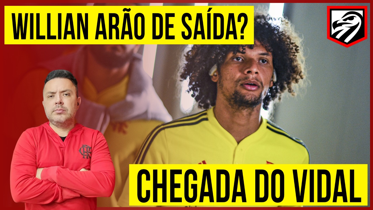 Ao vivo: Willian Arão de saída? Chegada do Vidal