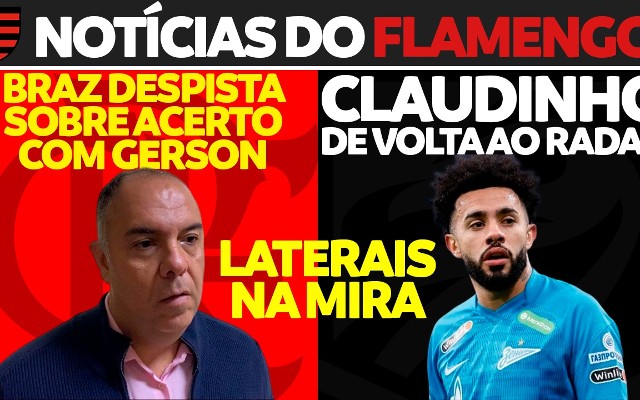 AO VIVO | Laterais no radar, Fla quer Claudinho e Braz fala sobre Gerson; veja últimas notícias