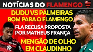 FLA OBSERVA SITUAÇÃO DE DUDU | PROPOSTA MILIONÁRIA POR MATHEUS FRANÇA RECUSADA | CLAUDINHO