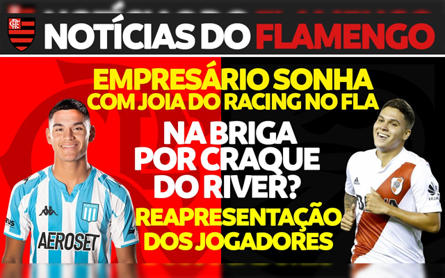 AO VIVO | Empresário quer meia no Flamengo e craque do River à disposição; veja últimas notícias