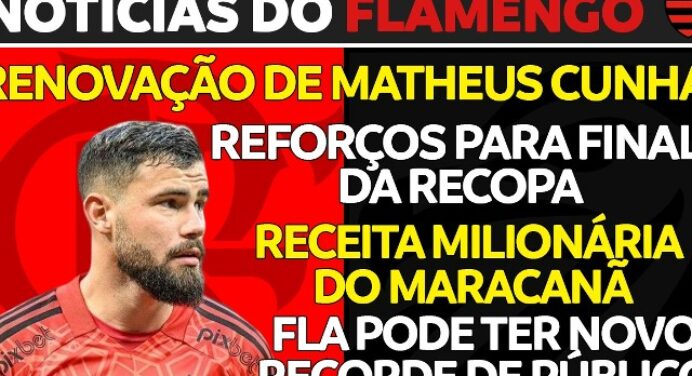 AO VIVO | ‘Reforços’ para Recopa, renovação de Matheus Cunha e muito mais no “Notícias do Flamengo”