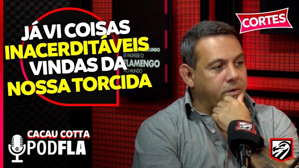 “A TORCIDA DO FLAMENGO LOTA QUALQUER LUGAR” – CACAU COTTA | PODFLA #54