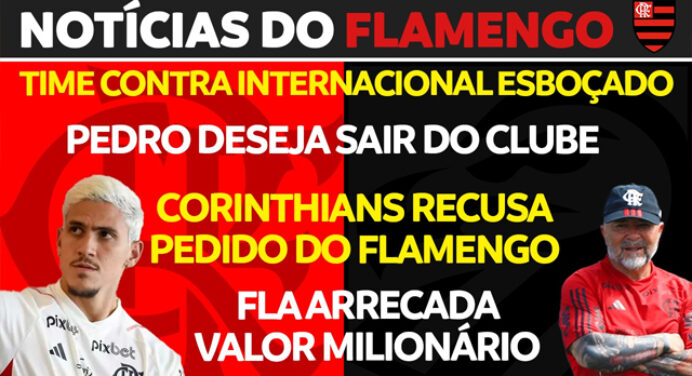Notícias do Flamengo hoje: Pedro quer sair, Corinthians recusa pedido, escalação para próximo jogo e mais