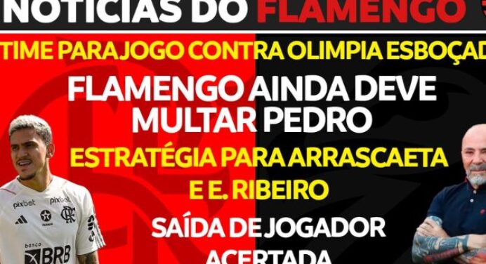 Notícias do Flamengo hoje: multa de Pedro, jogador de saída e time titular para Libertadores