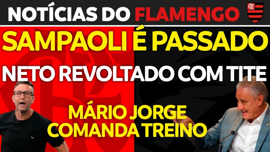 Notícias do Flamengo hoje: bastidores da saída de Sampaoli, Neto revoltado com Tite e Mário Jorge interino