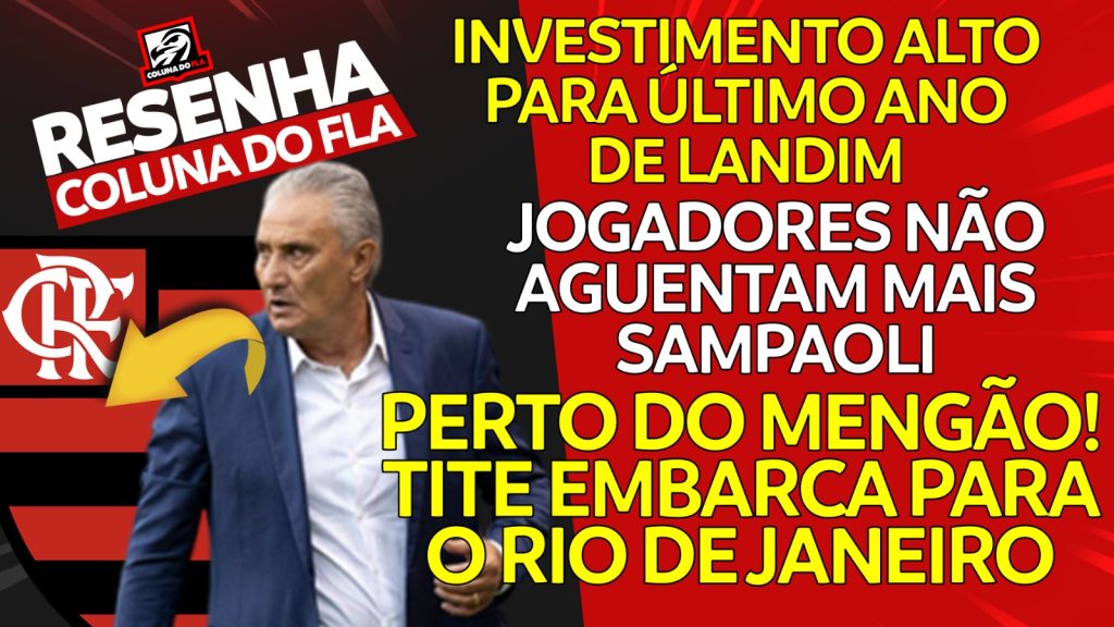 Notícias do Flamengo hoje: Tite no Rio, insatisfação com Sampaoli e alto investimento de Landim