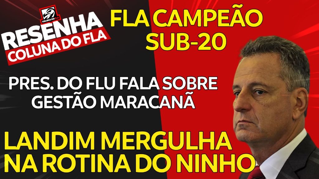 Notícias do Flamengo hoje: título do Brasileirão Sub-20, disputa pelo Maracanã e Landim em contato com Sampaoli